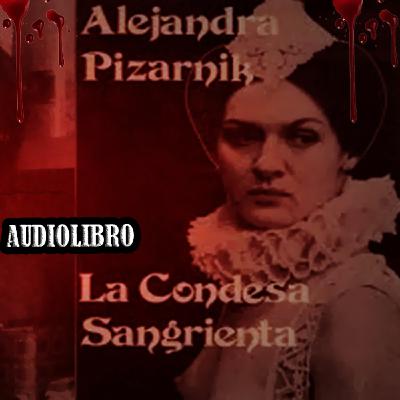 La Condesa Sangrienta Alejandra Pizarnik (AUDIOLIBRO) La Condesa Sangrienta Alejandra Pizarnik (AUDIOLIBRO)