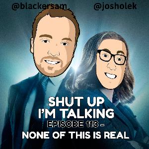 Episode 113 - None of this is real