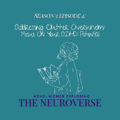 Addressing Clutter Overwhelm: How To Focus On Your ADHD Potential