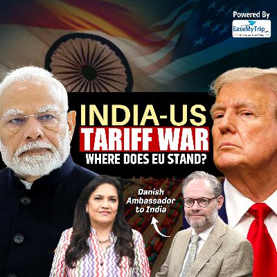 EP-334 | US & EU Trade Billions with Russia, Why Tariffs Against India Alone? | Envoy Rasmus AK
