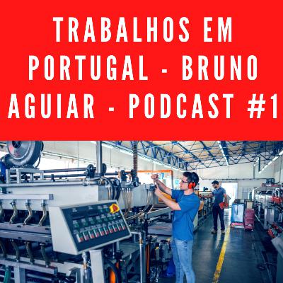 Trabalhos em Portugal - Bruno Aguiar - Podcast #1