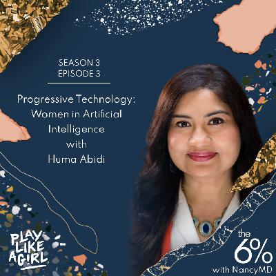S3 E3: Progressive Technology: Women in Artificial Intelligence with Huma Abidi