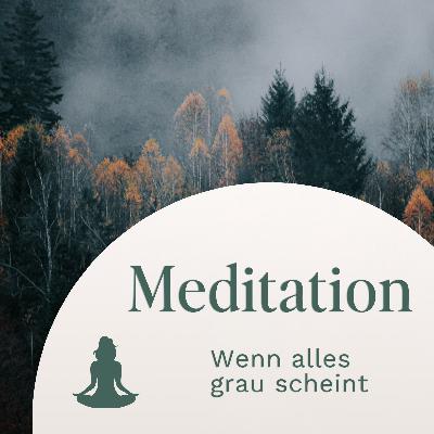 Meditation // Wenn alles grau scheint