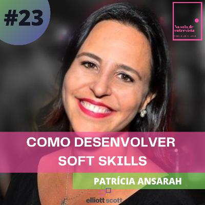 Como desenvolver "Soft Skills" com Patrícia Ansarah