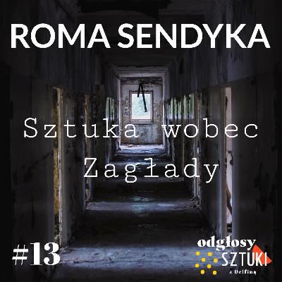 13. Roma Sendyka. Sztuka wobec Zagłady 13. Roma Sendyka. Sztuka wobec Zagłady