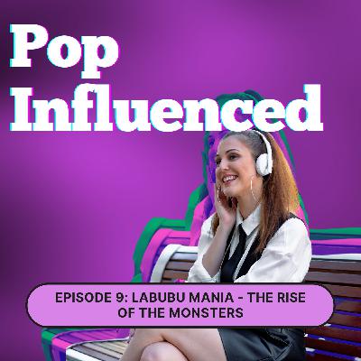 Episode 9 : Labubu Mania - The Rise Of The Monsters