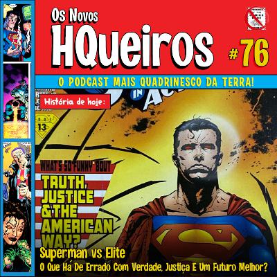 HQueiros 76 | Superman vs Elite - O Que Há De Errado Com Verdade, Justiça E Um Futuro Melhor?
