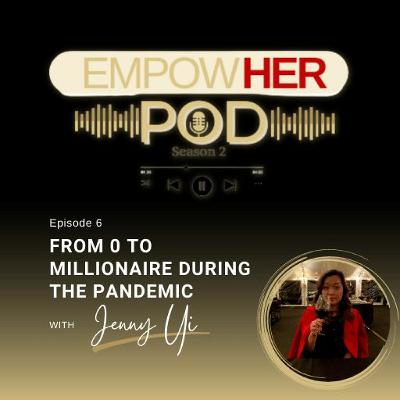 S2 Ep. 6 - From 0 To Millionaire During The Pandemic