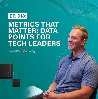 Ep. 018: Metrics That Matter - Data Points for Technology Leaders | w/ Special Guest Sebastian Kline of Nelnet Community Engagement