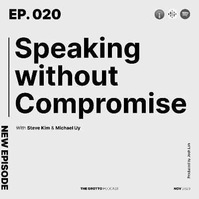 Ep 20: Speak without Compromise - with Steve Kim and Michael Uy Ep 20: Speak without Compromise - with Steve Kim and Michael Uy