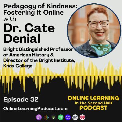 EP 32 - Pedagogy of Kindness: Fostering it Online with Cate Denial EP 32 - Pedagogy of Kindness: Fostering it Online with Cate Denial