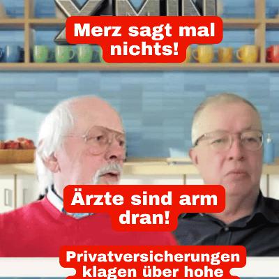 Merz sagt mal nichts! Ärzte sind arm dran! Privatversicherungen klagen über hohe Verwaltungskosten! Merz sagt mal nichts! Ärzte sind arm dran! Merz sagt mal nichts! Ärzte sind arm dran! Privatversicherungen klagen über hohe Verwaltungskosten! Merz sagt mal nichts! Ärzte sind arm dran!