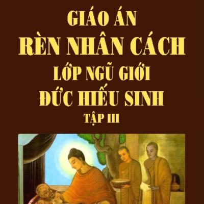 Giáo Án Rèn Luyện Nhân Cách Lớp Ngũ Giới - Đức Hiếu Sinh (Tập 3) - Thích Thông Lạc - Tu Viện Chơn Như