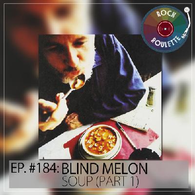 Episode 184 – Blind Melon – Soup – Part 1 Episode 184 – Blind Melon – Soup – Part 1
