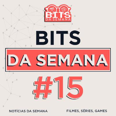 Bits da semana - Episódio 15