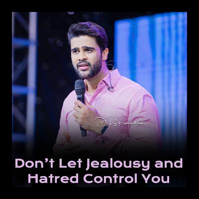 Don’t Let Jealousy and Hatred Control You