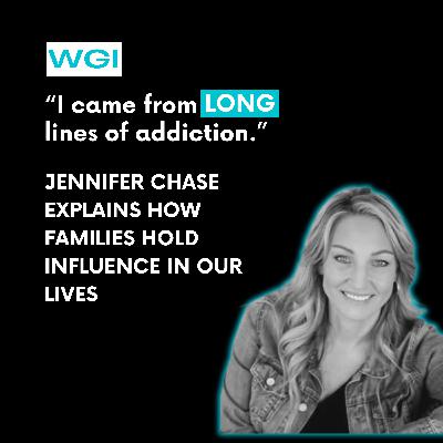 Breaking Family Cycles of Addiction: Jennifer Chase Speaks Truth About Healing & Recovery