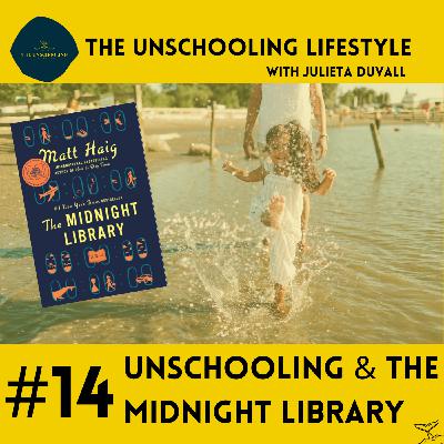 Episode 14: Unschooling & The Midnight Library