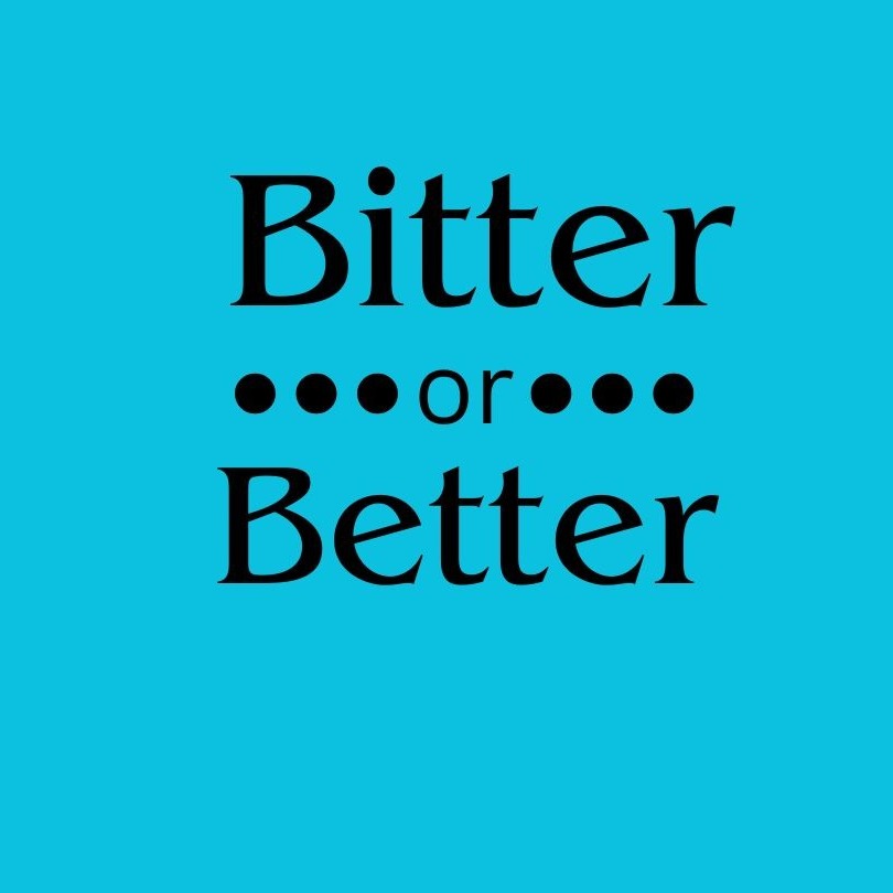 Bitter or Better Bitter or Better