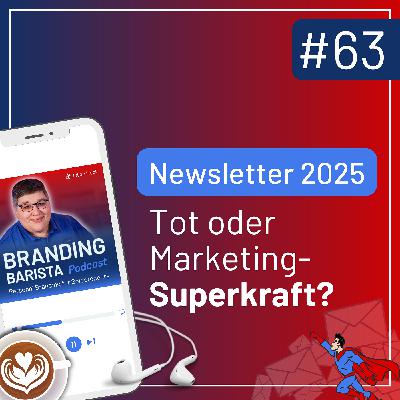 #63: Newsletter 2025: Tot oder Marketing-Superkraft? #63: Newsletter 2025: Tot oder Marketing-Superkraft?
