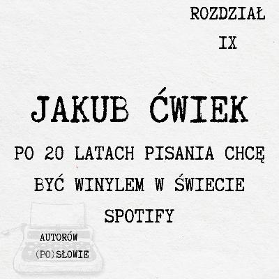 Jakub Ćwiek – Po 20 latach pisania chcę być winylem w świecie Spotify