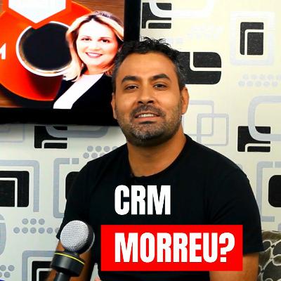 Café com CRM #10 -- O CRM Morreu? Café com CRM #10 -- O CRM Morreu?