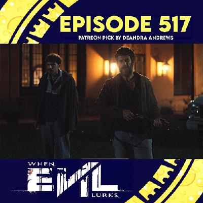 Episode 517: When Evil Lurks (Patreon Pick by Deandra Andrews)