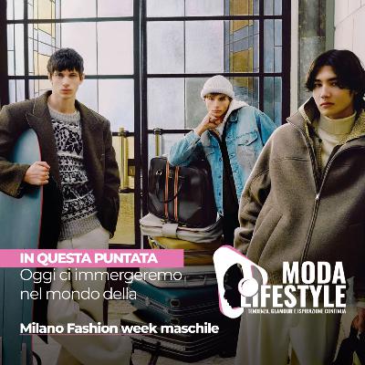 Oggi ci immergeremo nel mondo della Milano Fashion week maschile Oggi ci immergeremo nel mondo della Milano Fashion week maschile