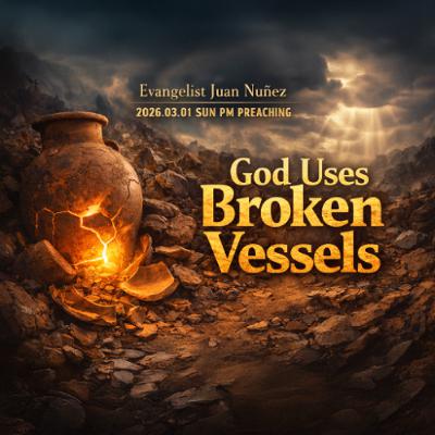 Evangelist Juan Nuñez - 2026.03.01 SUN PM PREACHING - God Uses Broken Vessels