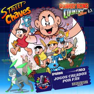 Episódio 103- Jogos Feitos por Fãs