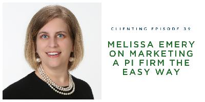 Clienting #39: Melissa Emery on Marketing A PI Firm, Differently Clienting #39: Melissa Emery on Marketing A PI Firm, Differently