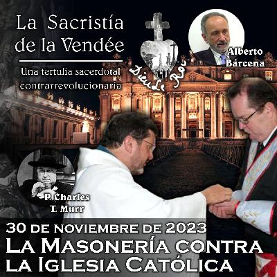 La Masonería contra la Iglesia Católica, con el P. Murr - 30-11-2023