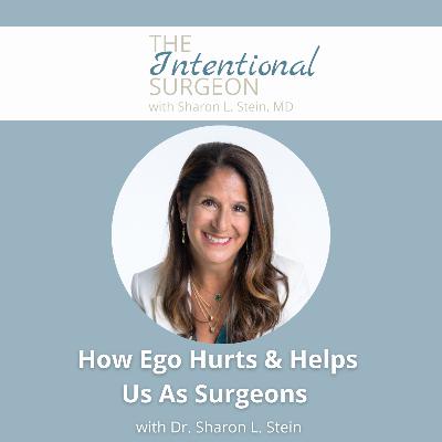 S03EP01: How Ego Hurts & Helps  Us As Surgeons with Dr. Sharon L. Stein