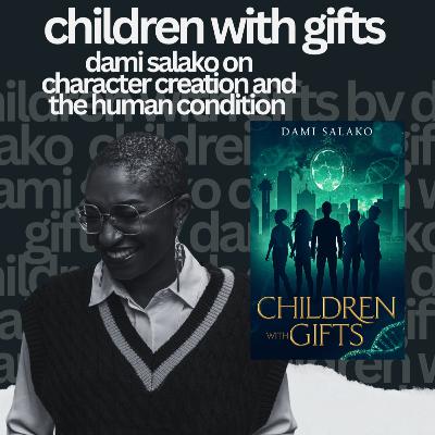 Children with Gifts: Dami Salako on Character Creation and the Human Condition