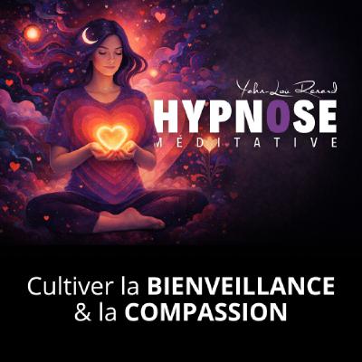 Cultiver la Bienveillance & la Compassion | Méditation | Hypnose Méditative Cultiver la Bienveillance & la Compassion | Méditation | Hypnose Méditative