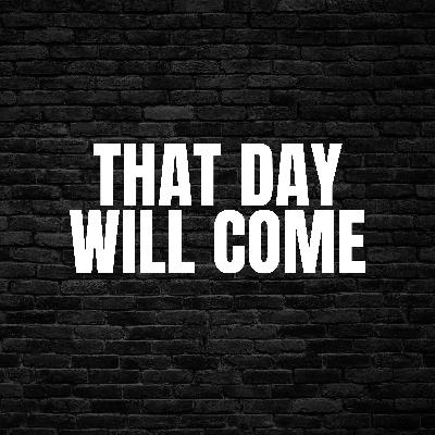 That Day Will Come