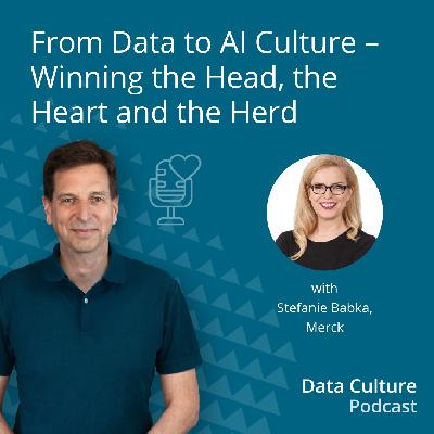 From Data to AI Culture – Winning the Head, the Heart and the Herd – with Stefanie Babka, Merck From Data to AI Culture – Winning the Head, the Heart and the Herd – with Stefanie Babka, Merck
