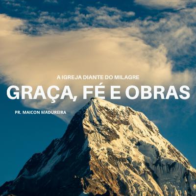 Graça, Fé E Obras - Pr. Maicon Madureira