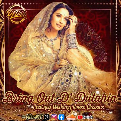 Dj Dev NYC - Bring Out D’ Dulahin (Chutney Wedding House Classics)