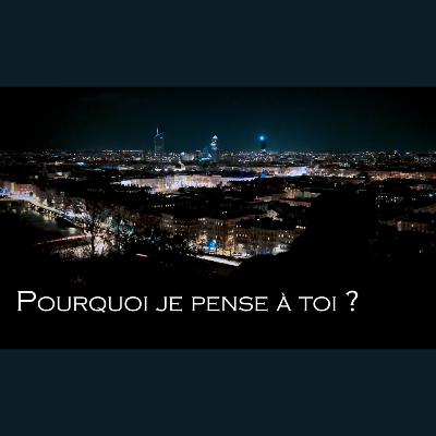 Pourquoi je pense à toi ?