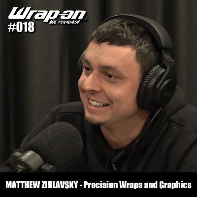 #018 - Matthew Zihlavsky (Precision Wraps and Graphics)