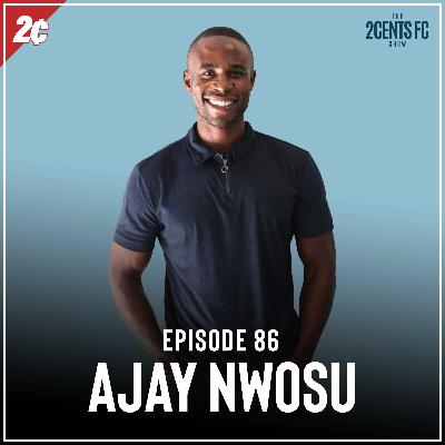 Episode: 86 | Ajay Nwosu