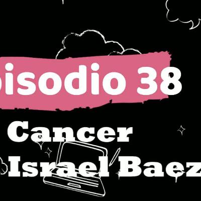 ep 38 cancer con israel baez