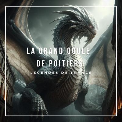 47 - La Grand'goule de Poitiers (Dragons de France)