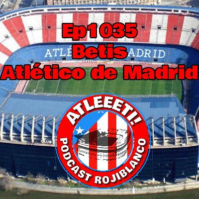 Ep1035: Betis 0-5 Atlético de Madrid