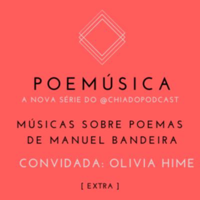 Sobre Manuel Bandeira e o álbum ESTRELA DA VIDA INTEIRA, de OLIVIA HIME [POEMÚSICA] [EXTRA ep #01]