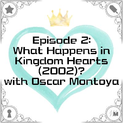 What Happens In Kingdom Hearts (2002)? with Oscar Montoya What Happens In Kingdom Hearts (2002)? with Oscar Montoya