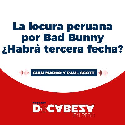 La locura peruana por Bad Bunny ¿Habrá tercera fecha?