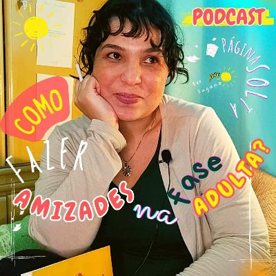 #15 - [VÍDEO3] Como FAZER AMIZADES na FASE ADULTA? #podcastpáginasolta | Fer Sugano