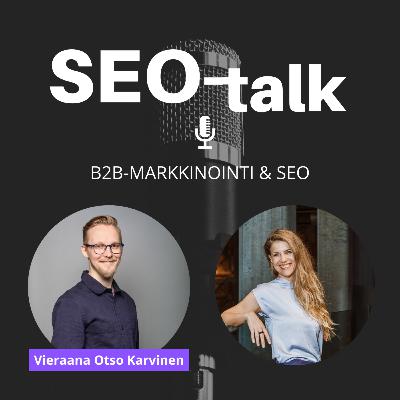 SEO-talk: B2B-markkinointi & SEO. Vieraana Otso Karvinen SEO-talk: B2B-markkinointi & SEO. Vieraana Otso Karvinen